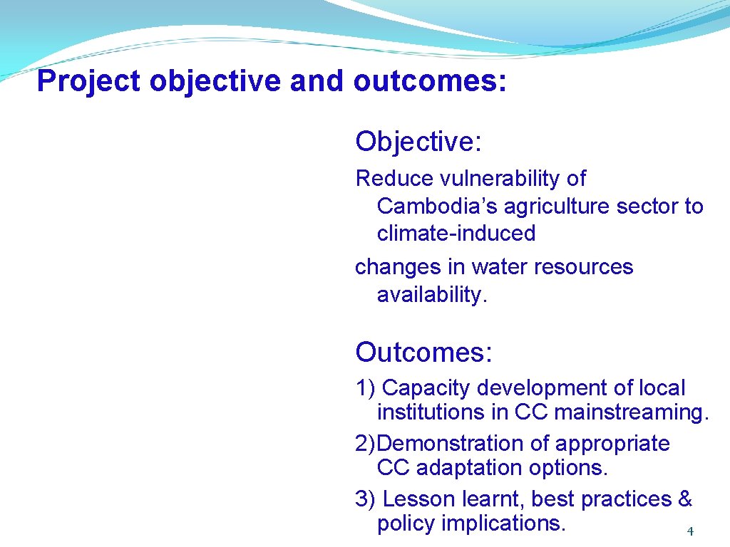 Project objective and outcomes: Objective: Reduce vulnerability of Cambodia’s agriculture sector to climate-induced changes