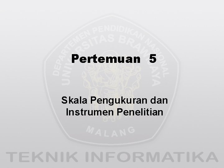 Pertemuan 5 Skala Pengukuran dan Instrumen Penelitian 