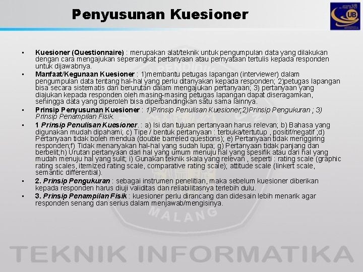 Penyusunan Kuesioner • • • Kuesioner (Questionnaire) : merupakan alat/teknik untuk pengumpulan data yang