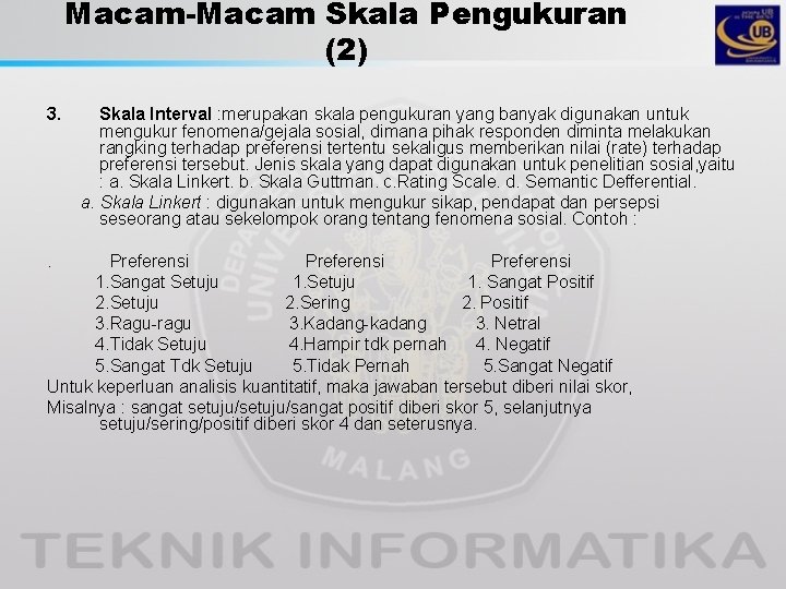 Macam-Macam Skala Pengukuran (2) 3. . Skala Interval : merupakan skala pengukuran yang banyak