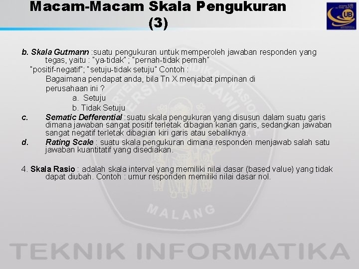 Macam-Macam Skala Pengukuran (3) b. Skala Gutmann : suatu pengukuran untuk memperoleh jawaban responden