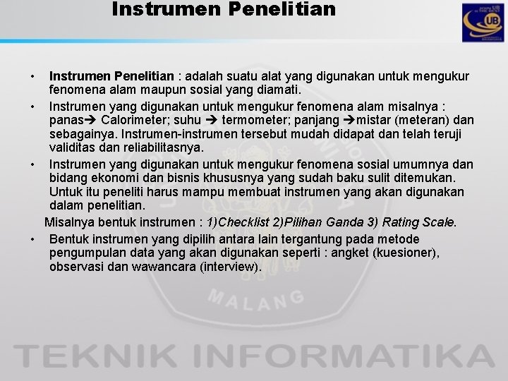 Instrumen Penelitian • Instrumen Penelitian : adalah suatu alat yang digunakan untuk mengukur fenomena