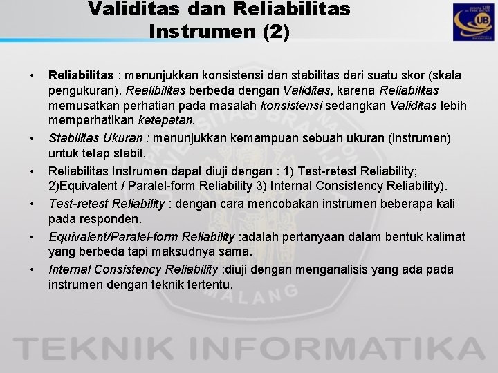 Validitas dan Reliabilitas Instrumen (2) • • • Reliabilitas : menunjukkan konsistensi dan stabilitas