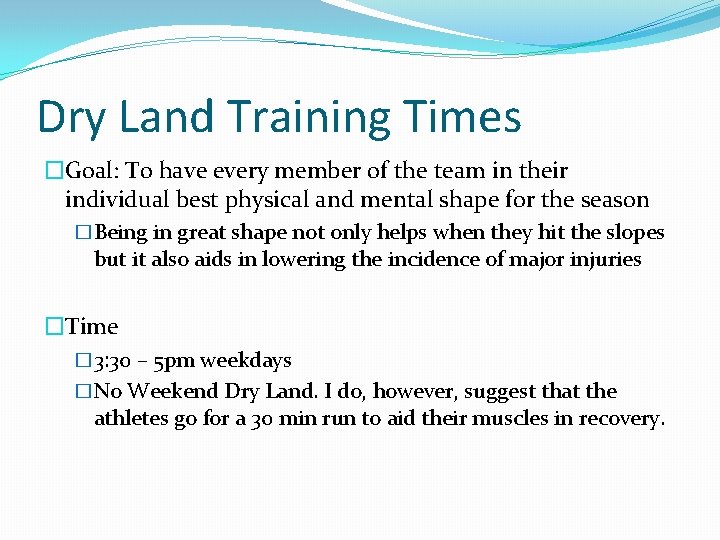 Dry Land Training Times �Goal: To have every member of the team in their