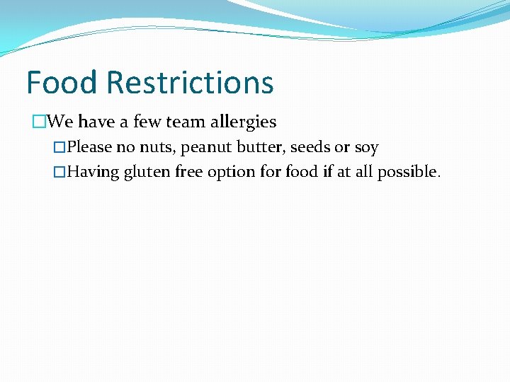 Food Restrictions �We have a few team allergies �Please no nuts, peanut butter, seeds