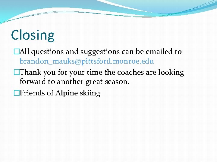 Closing �All questions and suggestions can be emailed to brandon_mauks@pittsford. monroe. edu �Thank you