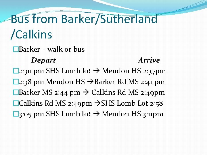 Bus from Barker/Sutherland /Calkins �Barker – walk or bus Depart Arrive � 2: 30