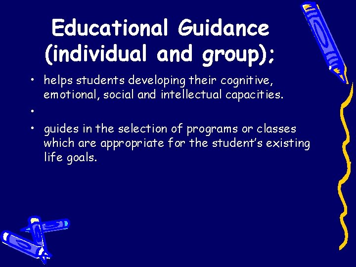 Educational Guidance (individual and group); • helps students developing their cognitive, emotional, social and