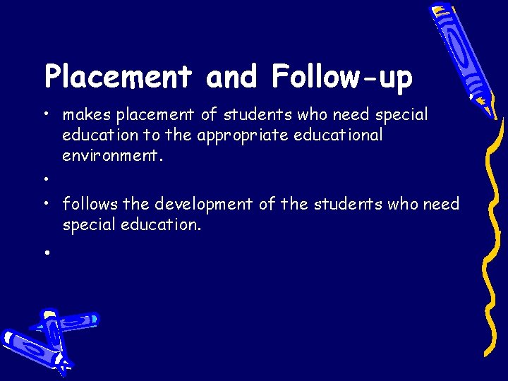 Placement and Follow-up • makes placement of students who need special education to the