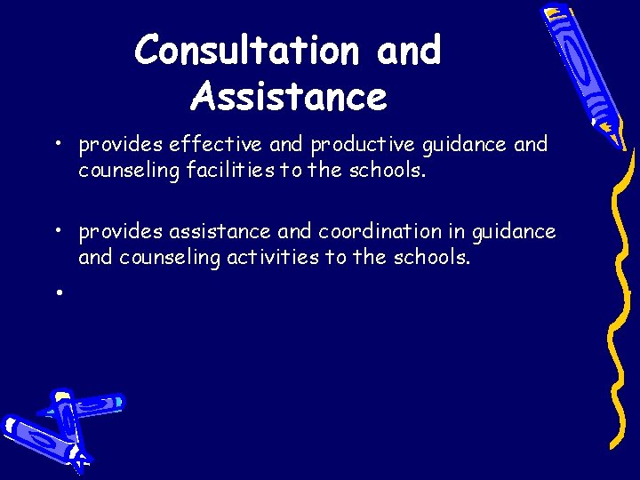 Consultation and Assistance • provides effective and productive guidance and counseling facilities to the