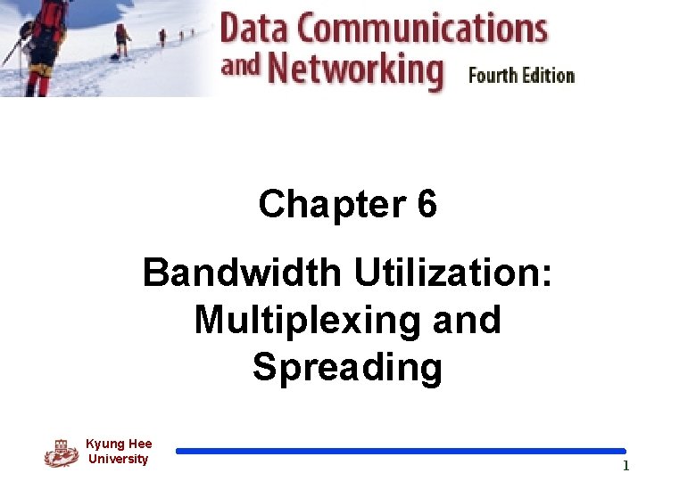 Chapter 6 Bandwidth Utilization: Multiplexing and Spreading Kyung Hee University 1 