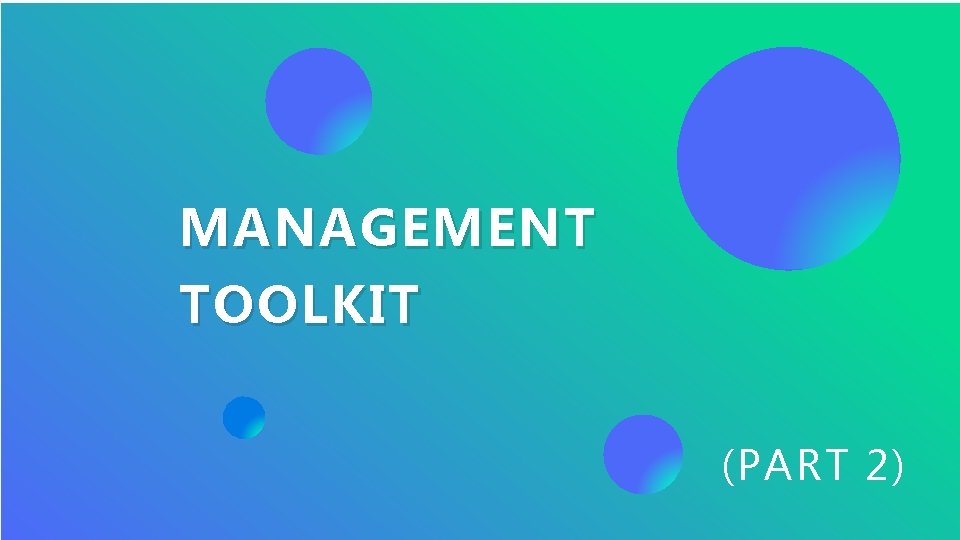 MANAGEMENT TOOLKIT (PART 2) MANAGEMENT TOOLKIT (PART 2)