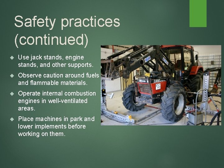 Safety practices (continued) Use jack stands, engine stands, and other supports. Observe caution around