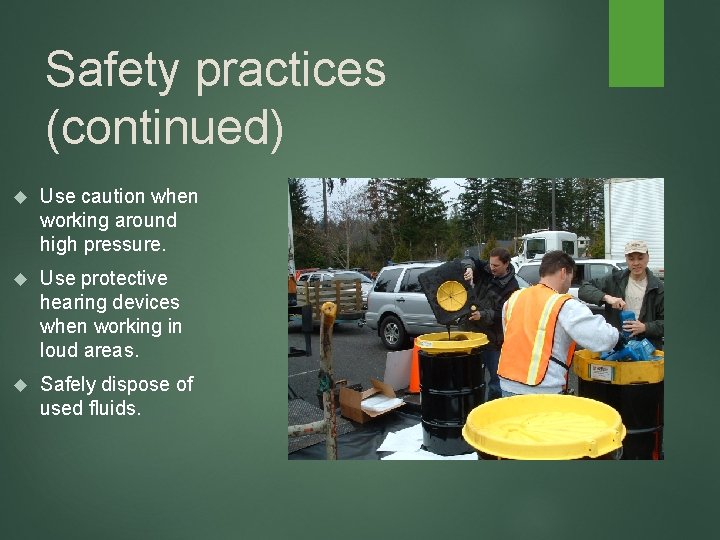 Safety practices (continued) Use caution when working around high pressure. Use protective hearing devices