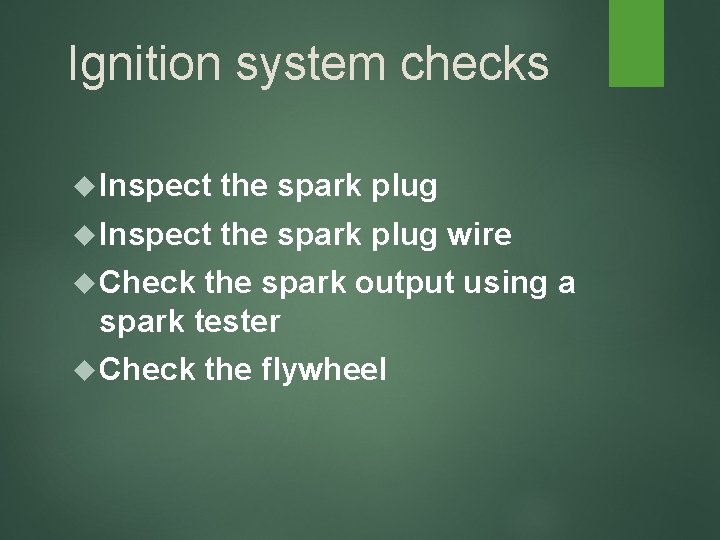 Ignition system checks Inspect the spark plug wire Check the spark output using a