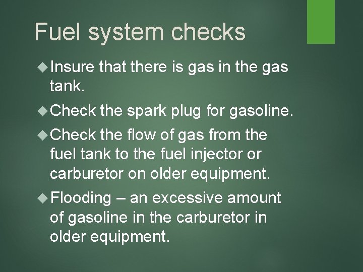 Fuel system checks Insure that there is gas in the gas tank. Check the