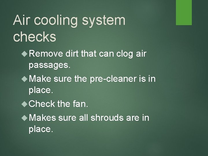 Air cooling system checks Remove dirt that can clog air passages. Make sure the