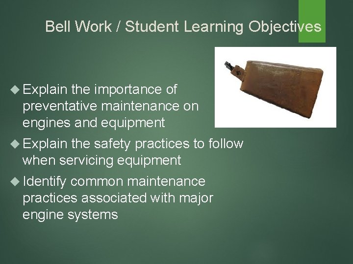 Bell Work / Student Learning Objectives Explain the importance of preventative maintenance on engines