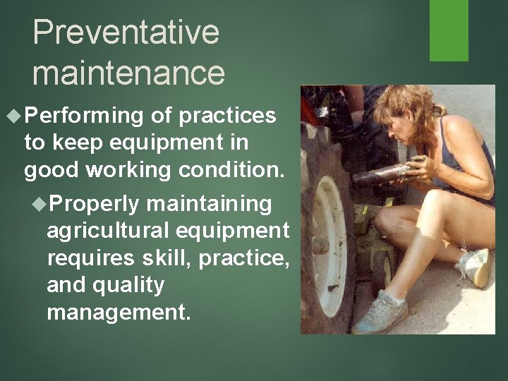 Preventative maintenance Performing of practices to keep equipment in good working condition. Properly maintaining