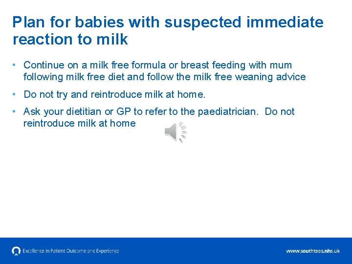 Plan for babies with suspected immediate reaction to milk • Continue on a milk