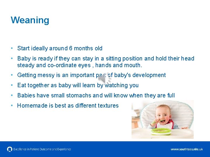Weaning • Start ideally around 6 months old • Baby is ready if they