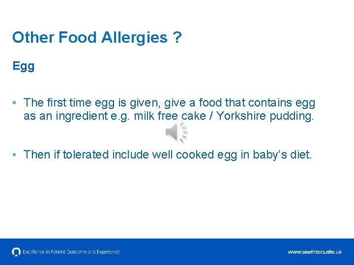 Other Food Allergies ? Egg • The first time egg is given, give a
