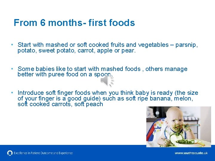 From 6 months- first foods • Start with mashed or soft cooked fruits and