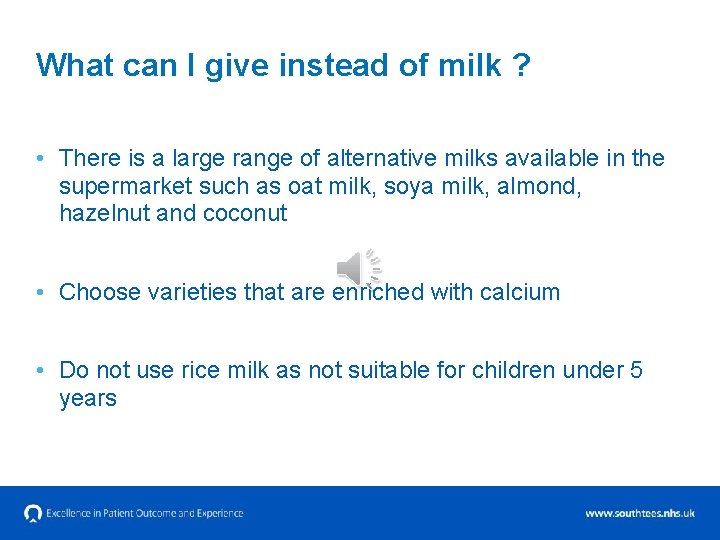 What can I give instead of milk ? • There is a large range