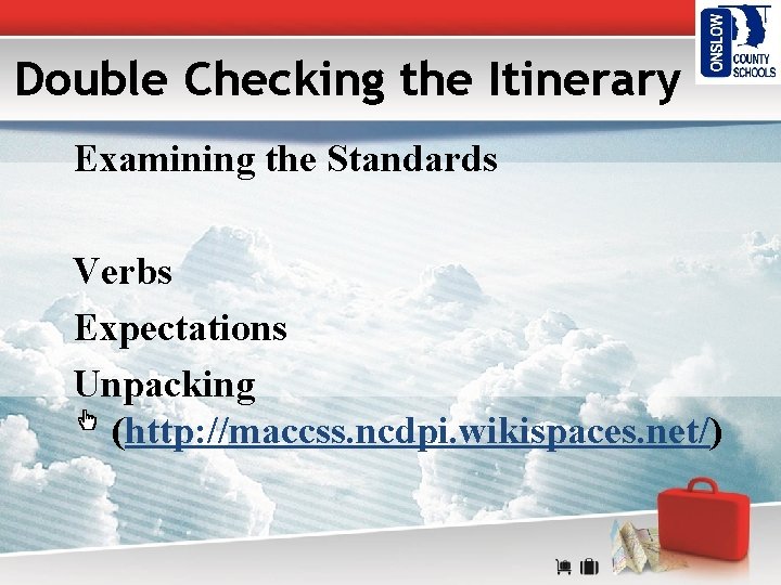 Double Checking the Itinerary Examining the Standards Verbs Expectations Unpacking (http: //maccss. ncdpi. wikispaces.