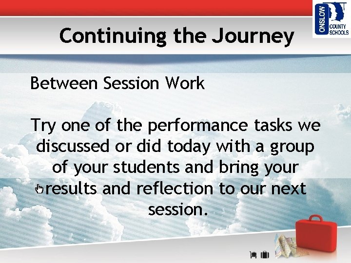 Continuing the Journey Between Session Work Try one of the performance tasks we discussed