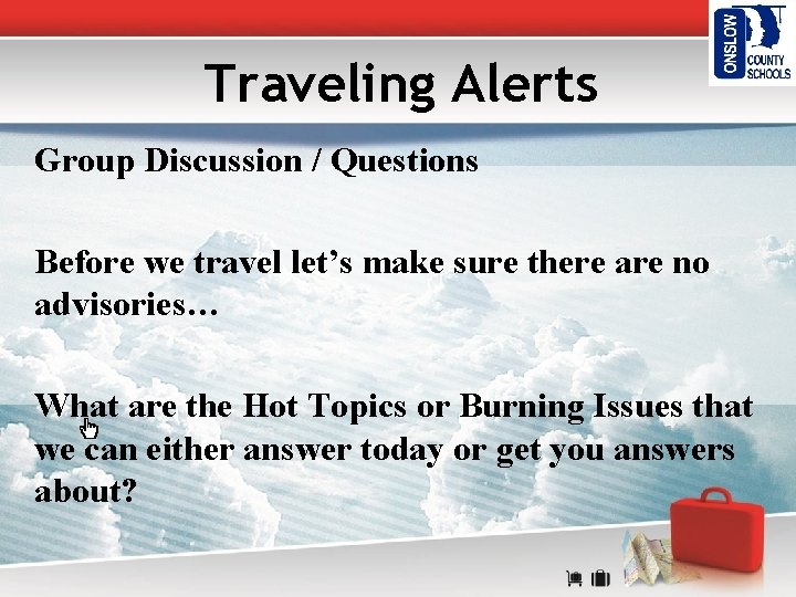 Traveling Alerts Group Discussion / Questions Before we travel let’s make sure there are