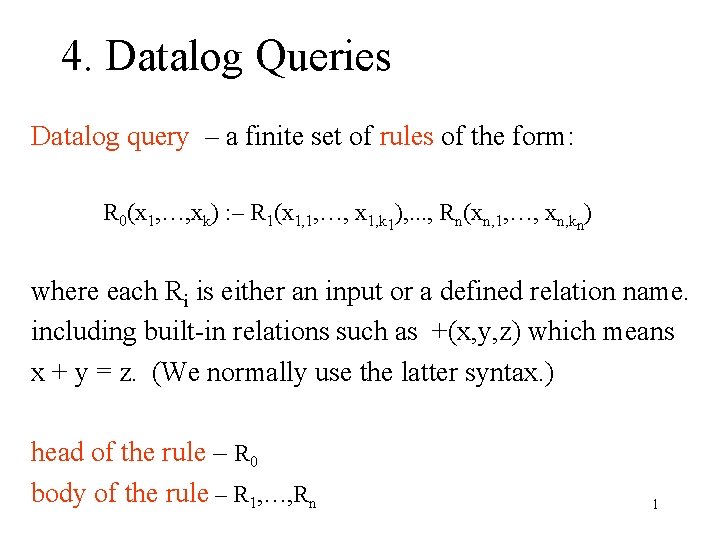 4. Datalog Queries Datalog query – a finite set of rules of the form: