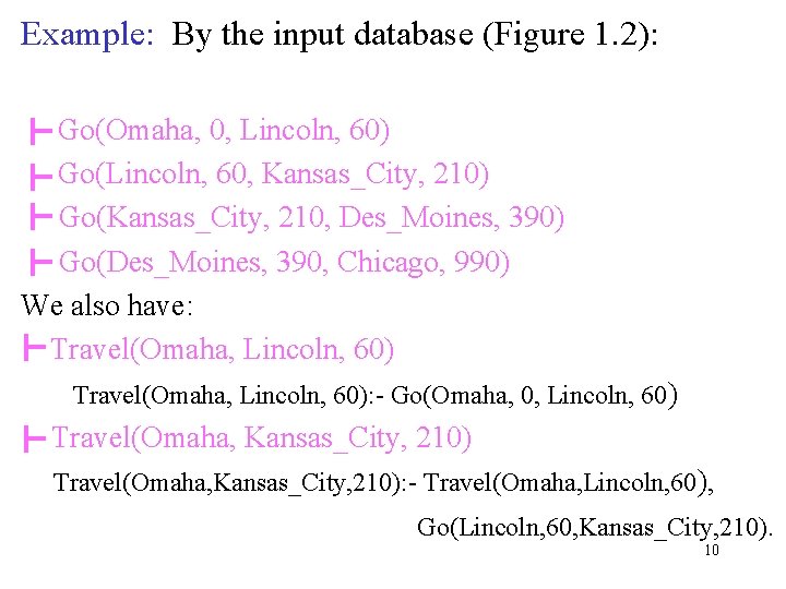 Example: By the input database (Figure 1. 2): Go(Omaha, 0, Lincoln, 60) Go(Lincoln, 60,