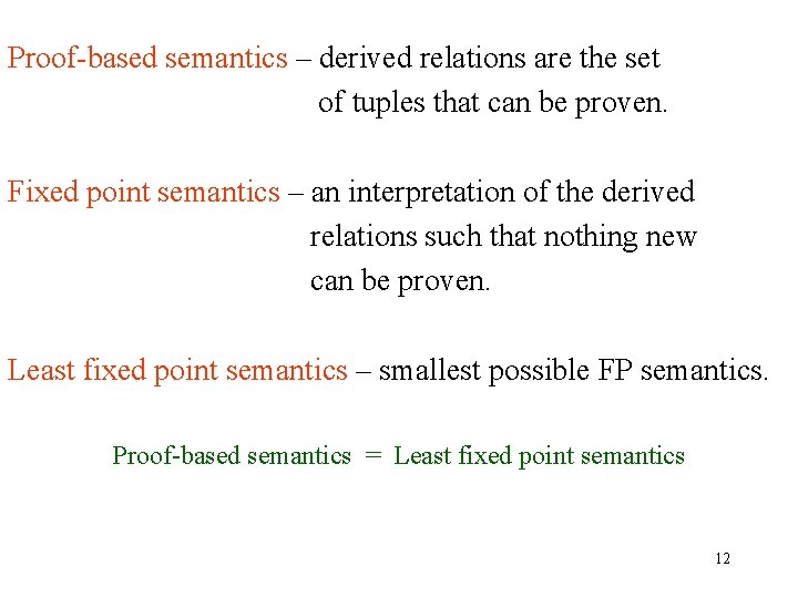 Proof-based semantics – derived relations are the set of tuples that can be proven.