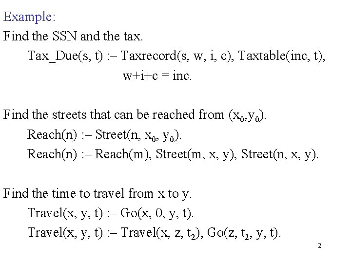 Example: Find the SSN and the tax. Tax_Due(s, t) : – Taxrecord(s, w, i,