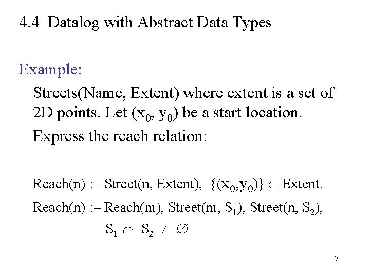 4. 4 Datalog with Abstract Data Types Example: Streets(Name, Extent) where extent is a