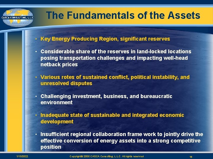 The Fundamentals of the Assets • Key Energy Producing Region, significant reserves • Considerable