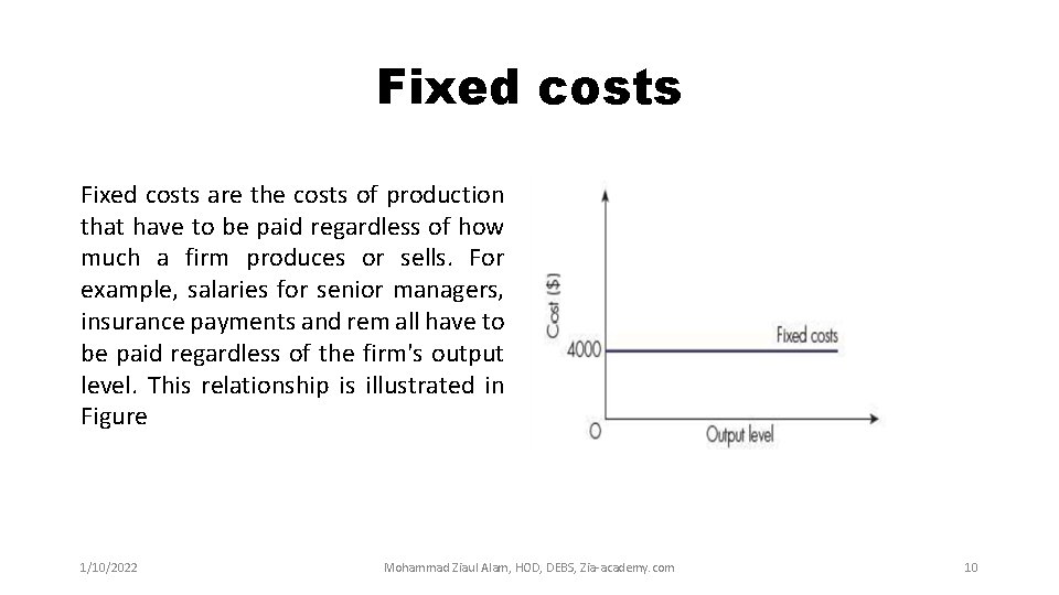 Fixed costs are the costs of production that have to be paid regardless of