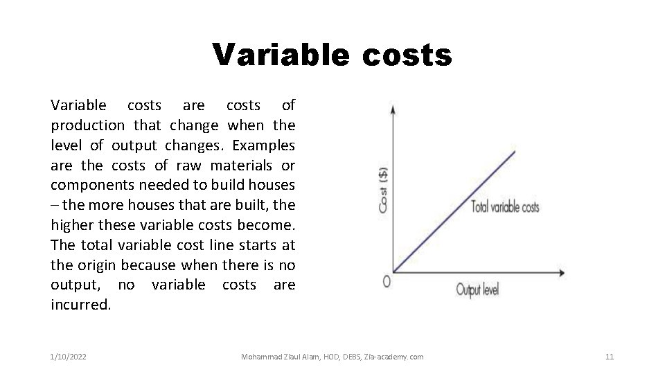 Variable costs are costs of production that change when the level of output changes.