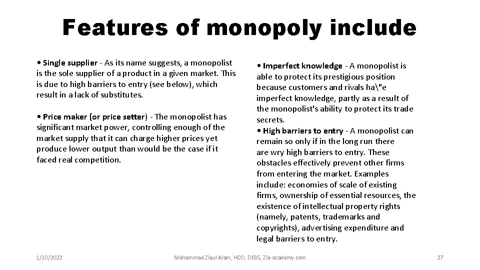 Features of monopoly include • Single supplier - As its name suggests, a monopolist