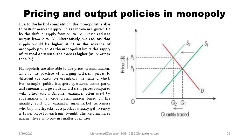 Pricing and output policies in monopoly Due to the lack of competition, the monopolist