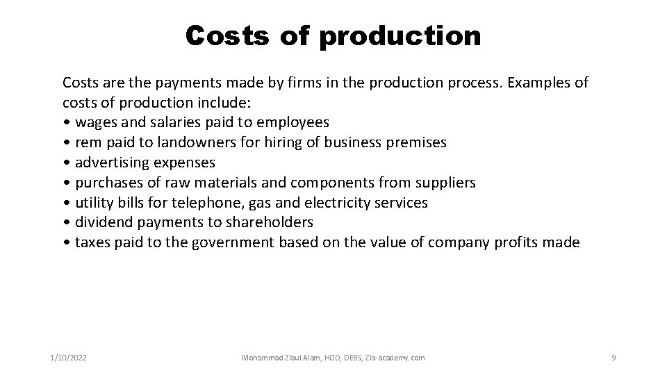 Costs of production Costs are the payments made by firms in the production process.
