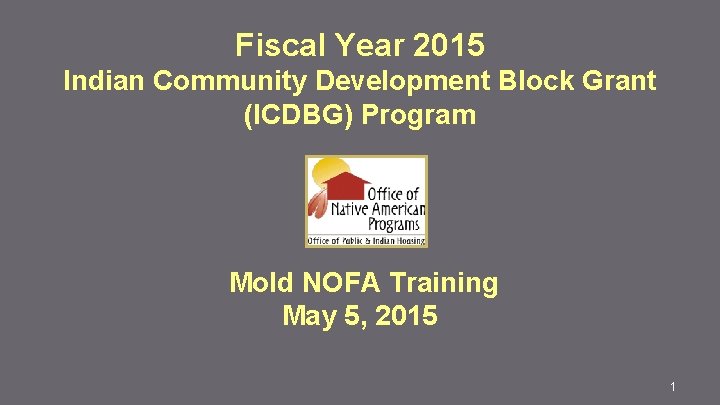 Fiscal Year 2015 Indian Community Development Block Grant (ICDBG) Program Mold NOFA Training May
