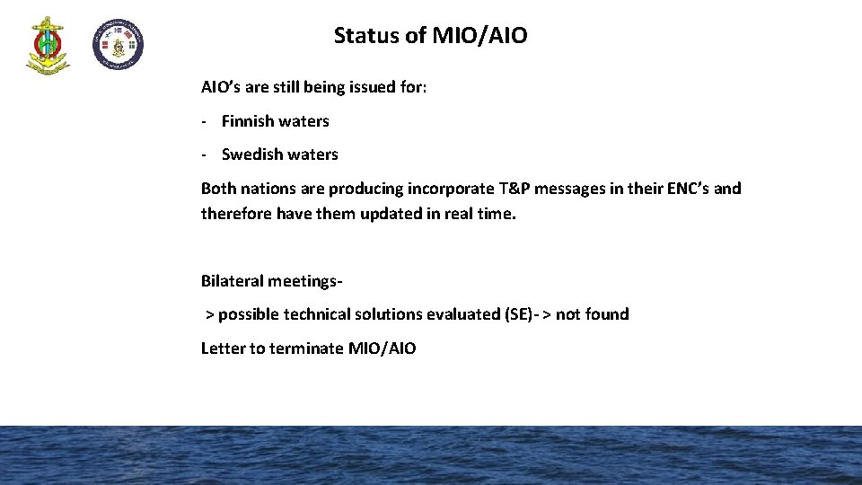 Status of MIO/AIO AIO’s are still being issued for: - Finnish waters - Swedish