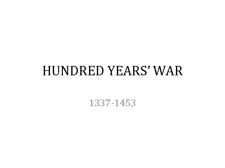 HUNDRED YEARS’ WAR 1337 -1453 