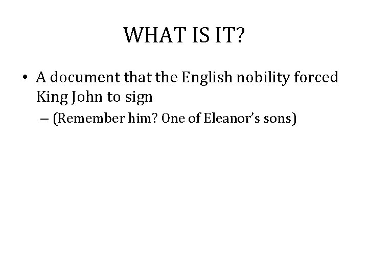 WHAT IS IT? • A document that the English nobility forced King John to