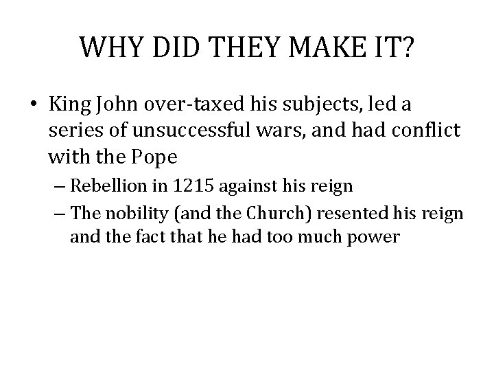 WHY DID THEY MAKE IT? • King John over-taxed his subjects, led a series