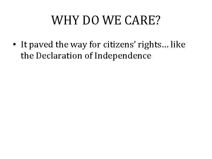 WHY DO WE CARE? • It paved the way for citizens’ rights… like the