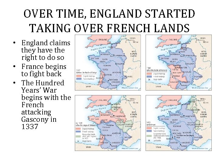 OVER TIME, ENGLAND STARTED TAKING OVER FRENCH LANDS • England claims they have the