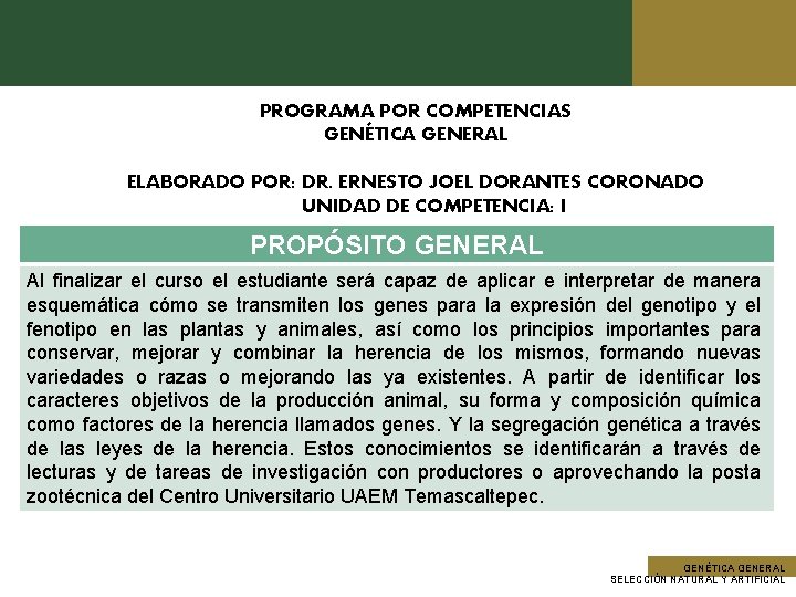 PROGRAMA POR COMPETENCIAS GENÉTICA GENERAL ELABORADO POR: DR. ERNESTO JOEL DORANTES CORONADO UNIDAD DE